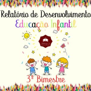 Relatórios de desenvolvimento – educação infantil 3º bimestre/trimestre
